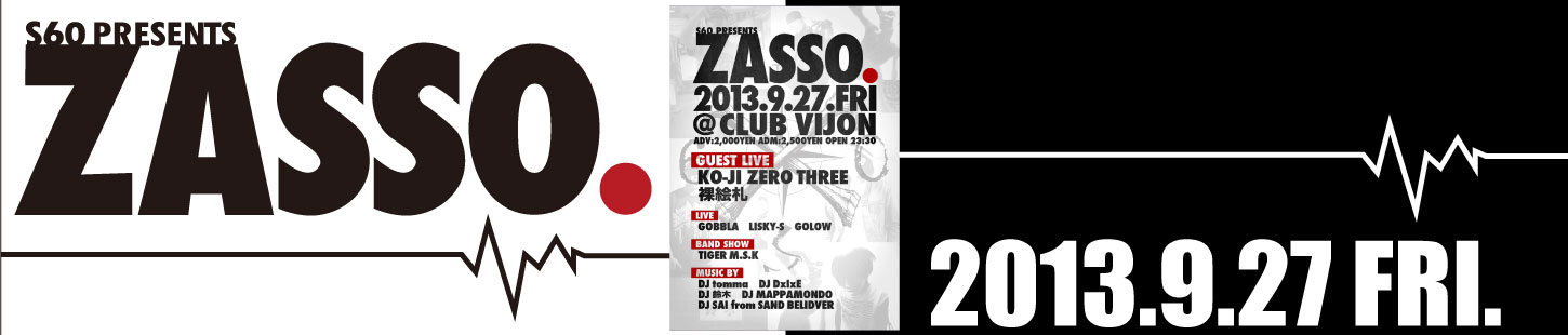 ZASSO.2013.9.27 at CLUB VIJON